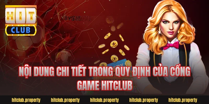 Nội dung chi tiết trong quy định của cổng game Hitclub