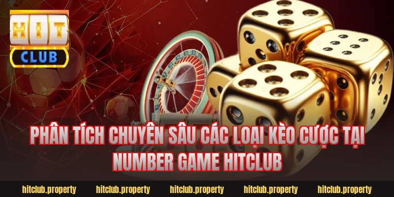 Phân Tích Chuyên Sâu Các Loại Kèo Cược Tại number game hitclub