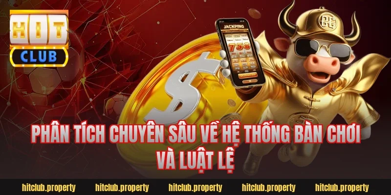 Phân tích chuyên sâu về hệ thống bàn chơi và luật lệ