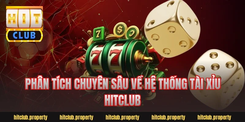Phân tích chuyên sâu về hệ thống tài xỉu hitclub
