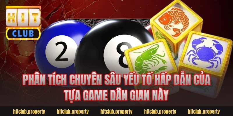 Phân Tích Chuyên Sâu Yếu Tố Hấp Dẫn Của Tựa Game Dân Gian Này
