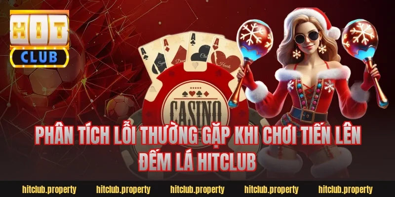 Phân tích lỗi thường gặp khi chơi tiến lên đếm lá hitclub