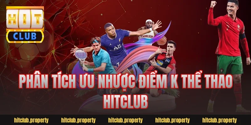 Phân tích ưu nhược điểm k thể thao hitclub