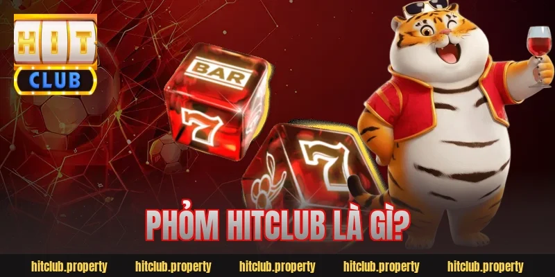 Phỏm hitclub là gì?