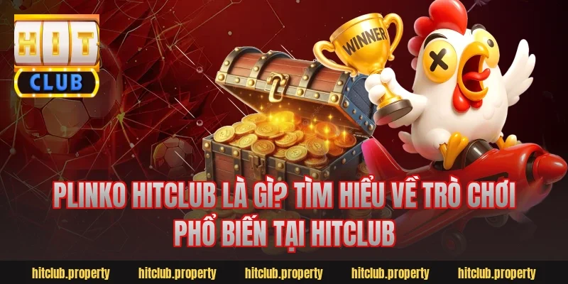 Plinko Hitclub là gì? Tìm hiểu về trò chơi phổ biến tại Hitclub