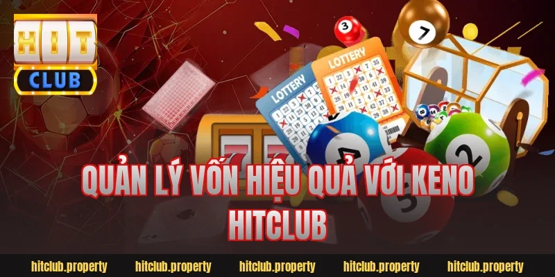 Quản lý vốn hiệu quả với keno hitclub