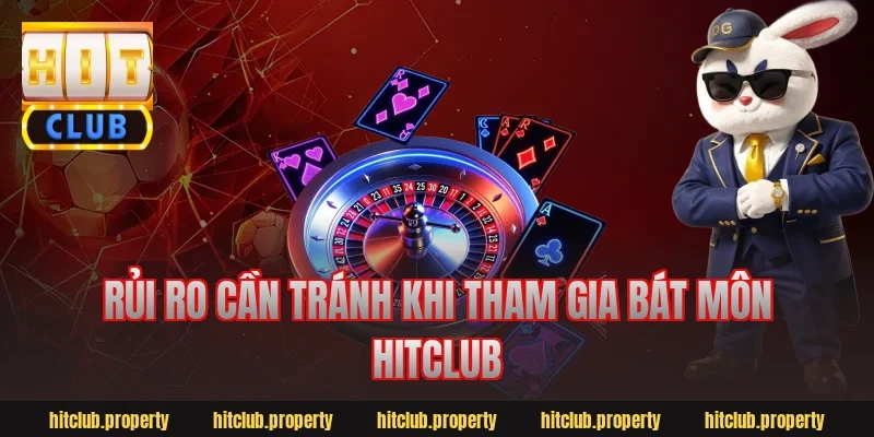 Rủi ro cần tránh khi tham gia bát môn hitclub