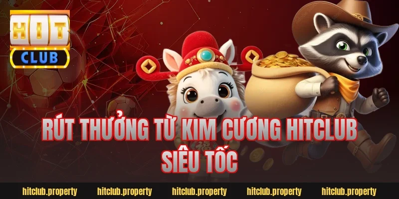 Rút thưởng từ kim cương hitclub siêu tốc