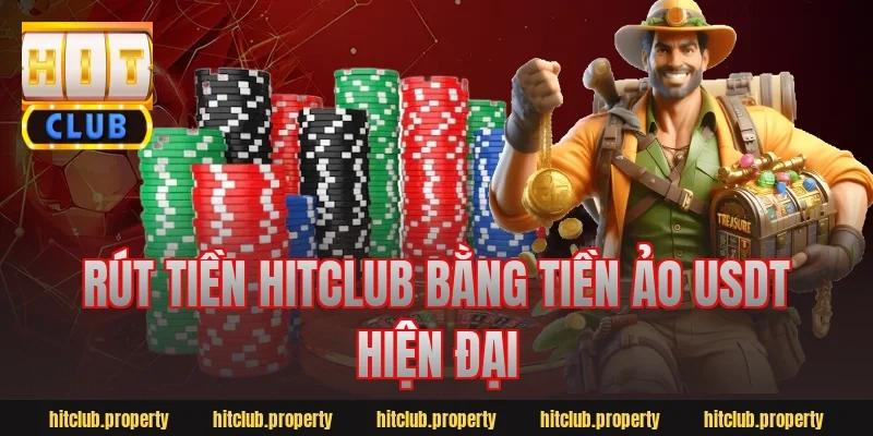 Rút tiền hitclub bằng tiền ảo USDT hiện đại
