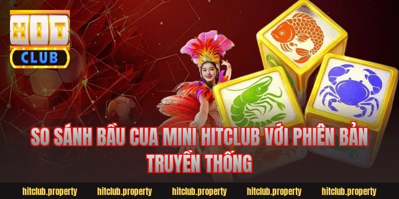 So sánh bầu cua mini hitclub với phiên bản truyền thống
