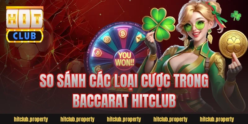 So sánh các loại cược trong baccarat hitclub