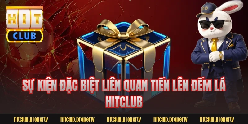 Sự kiện đặc biệt liên quan tiến lên đếm lá hitclub