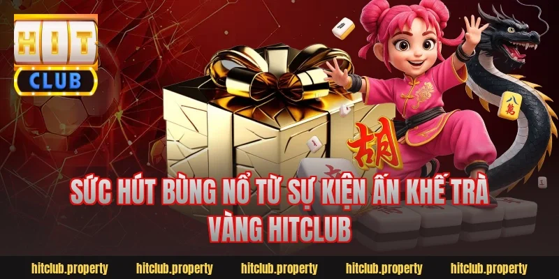 Sức Hút Bùng Nổ Từ Sự Kiện Ấn Khế Trà Vàng Hitclub