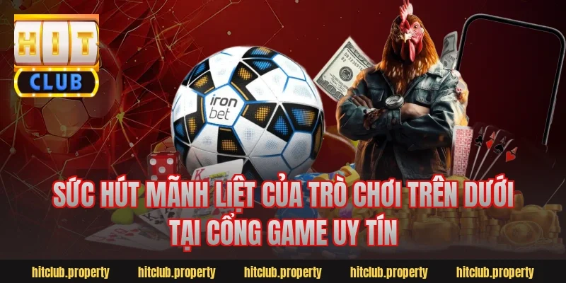 Sức hút mãnh liệt của trò chơi trên dưới tại cổng game uy tín