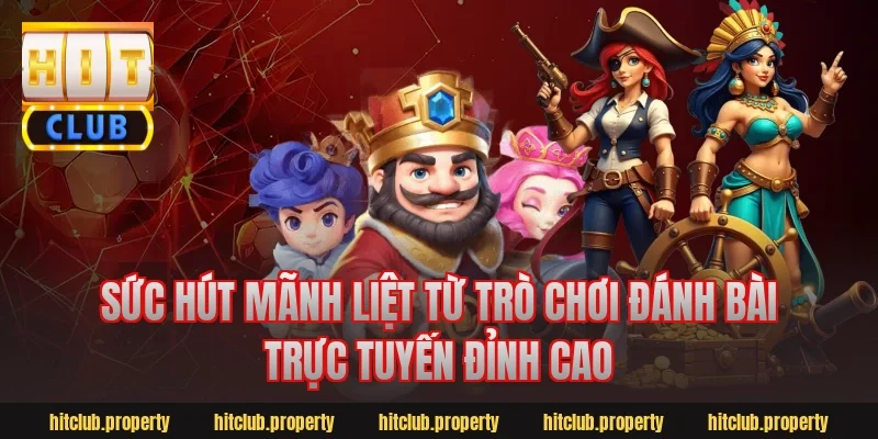 Sức Hút Mãnh Liệt Từ Trò Chơi Đánh Bài Trực Tuyến Đỉnh Cao