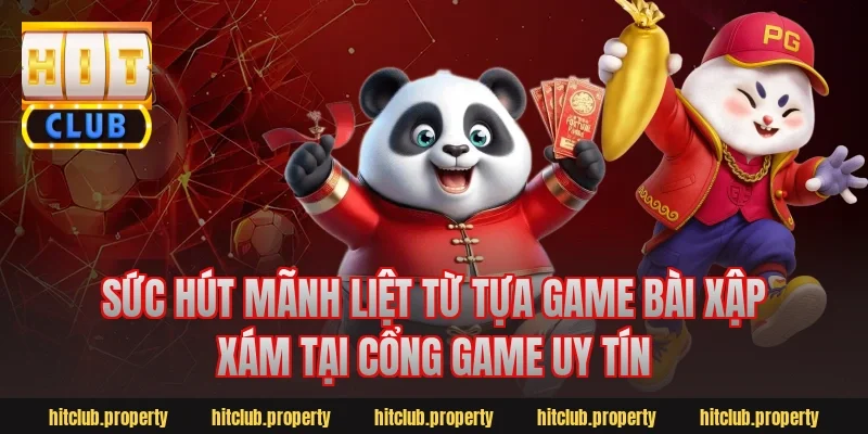 Sức hút mãnh liệt từ tựa game bài xập xám tại cổng game uy tín