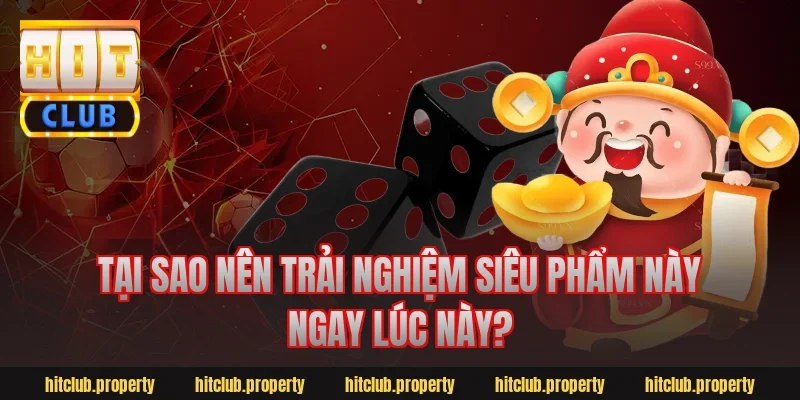 Tại sao nên trải nghiệm siêu phẩm này ngay lúc này?