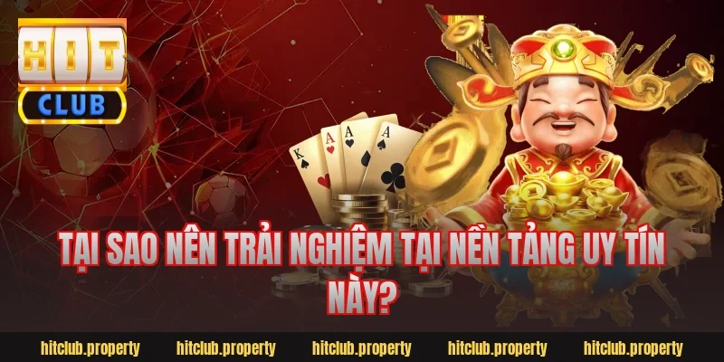 Tại Sao Nên Trải Nghiệm Tại Nền Tảng Uy Tín Này?