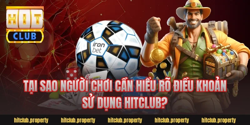 Tại sao người chơi cần hiểu rõ điều khoản sử dụng Hitclub?