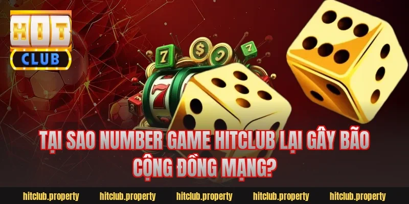Tại Sao number game hitclub Lại Gây Bão Cộng Đồng Mạng?