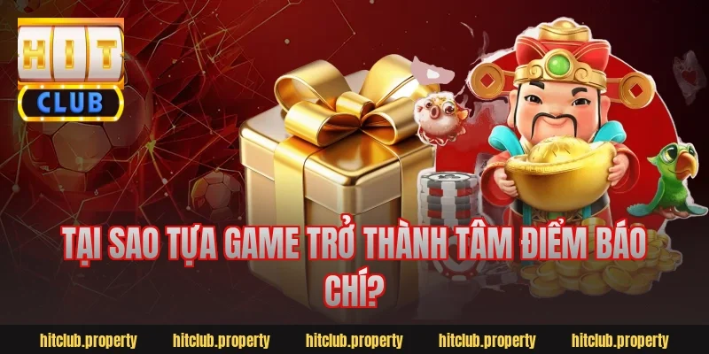 Tại Sao Tựa Game Trở Thành Tâm Điểm Báo Chí?