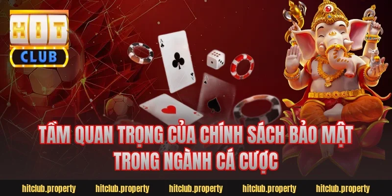 Tầm quan trọng của chính sách bảo mật trong ngành cá cược