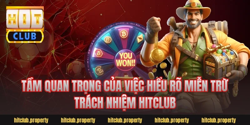 Tầm quan trọng của việc hiểu rõ miễn trừ trách nhiệm HitClub