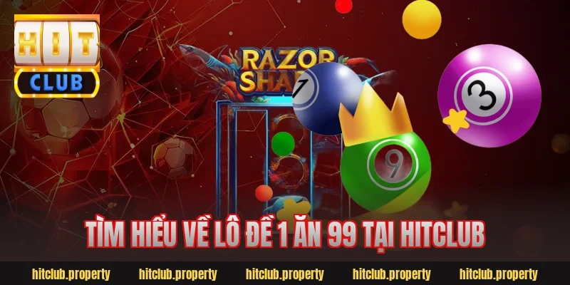 Tìm hiểu về lô đề 1 ăn 99 tại Hitclub
