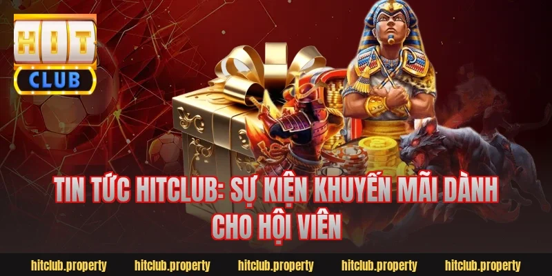 Tin tức hitclub: Sự kiện khuyến mãi dành cho hội viên