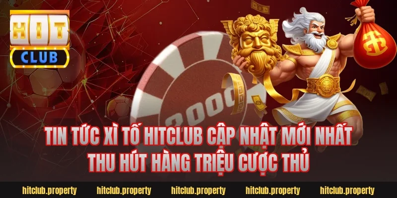 Tin Tức Xì Tố Hitclub Cập Nhật Mới Nhất Thu Hút Hàng Triệu Cược Thủ