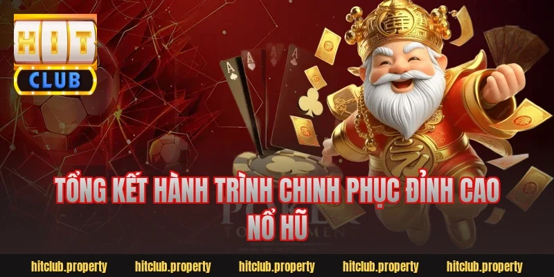 Tổng kết hành trình chinh phục đỉnh cao nổ hũ