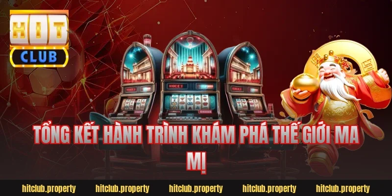 Tổng kết hành trình khám phá thế giới ma mị