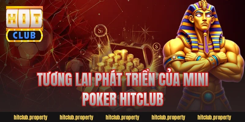 Tương lai phát triển của mini poker hitclub