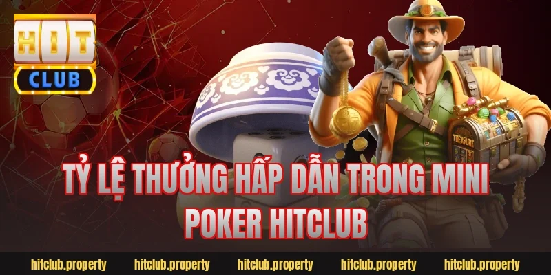 Tỷ lệ thưởng hấp dẫn trong mini poker hitclub