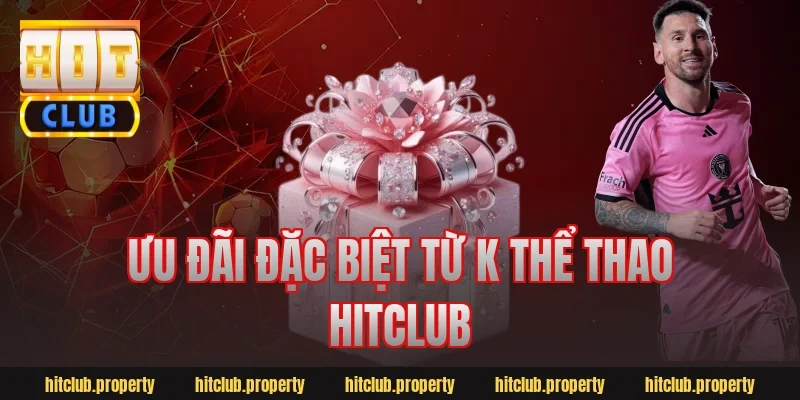 Ưu đãi đặc biệt từ k thể thao hitclub