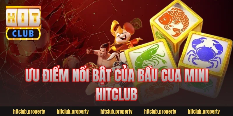 Ưu điểm nổi bật của bầu cua mini hitclub