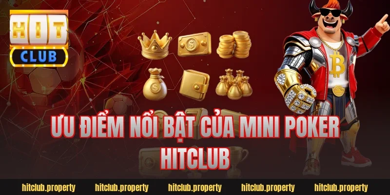 Ưu điểm nổi bật của mini poker hitclub