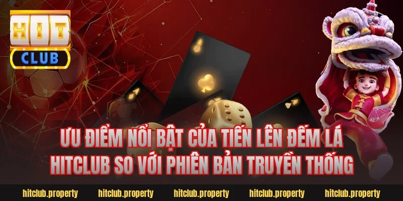 Ưu điểm nổi bật của tiến lên đếm lá hitclub so với phiên bản truyền thống