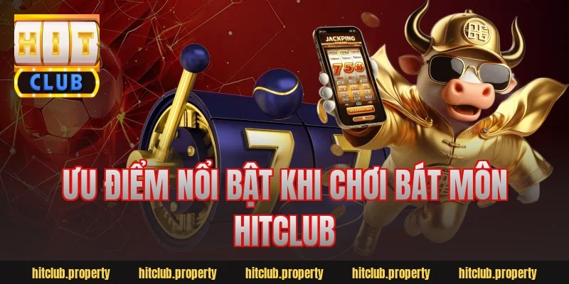 Ưu điểm nổi bật khi chơi bát môn hitclub
