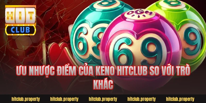 Ưu nhược điểm của keno hitclub so với trò khác