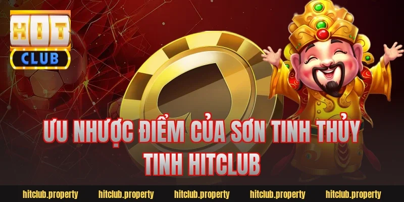 Ưu nhược điểm của Sơn Tinh Thủy Tinh Hitclub
