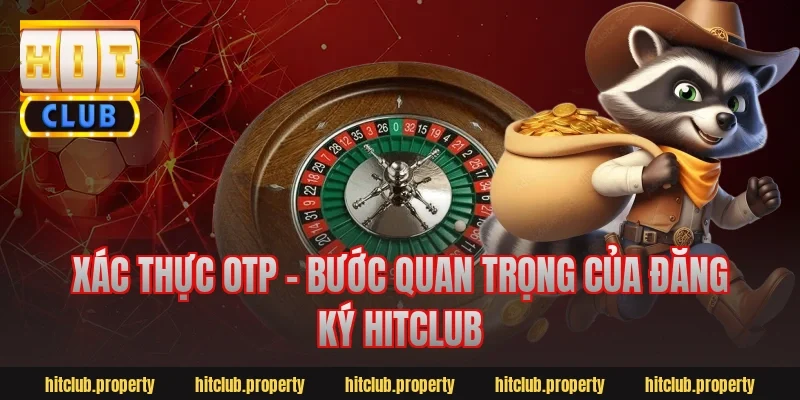 Xác thực OTP – Bước quan trọng của đăng ký hitclub