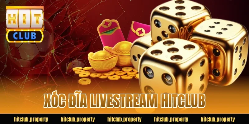 xóc đĩa livestream hitclub